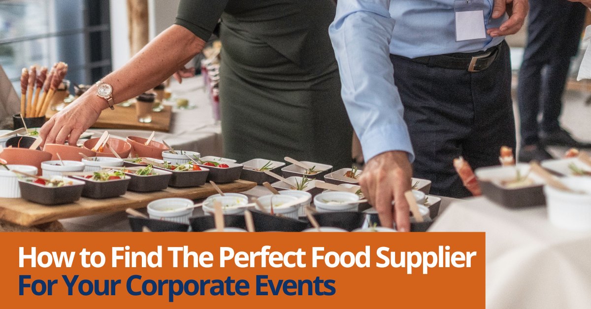 How to Find The Perfect Food Supplier For Your Corporate Events