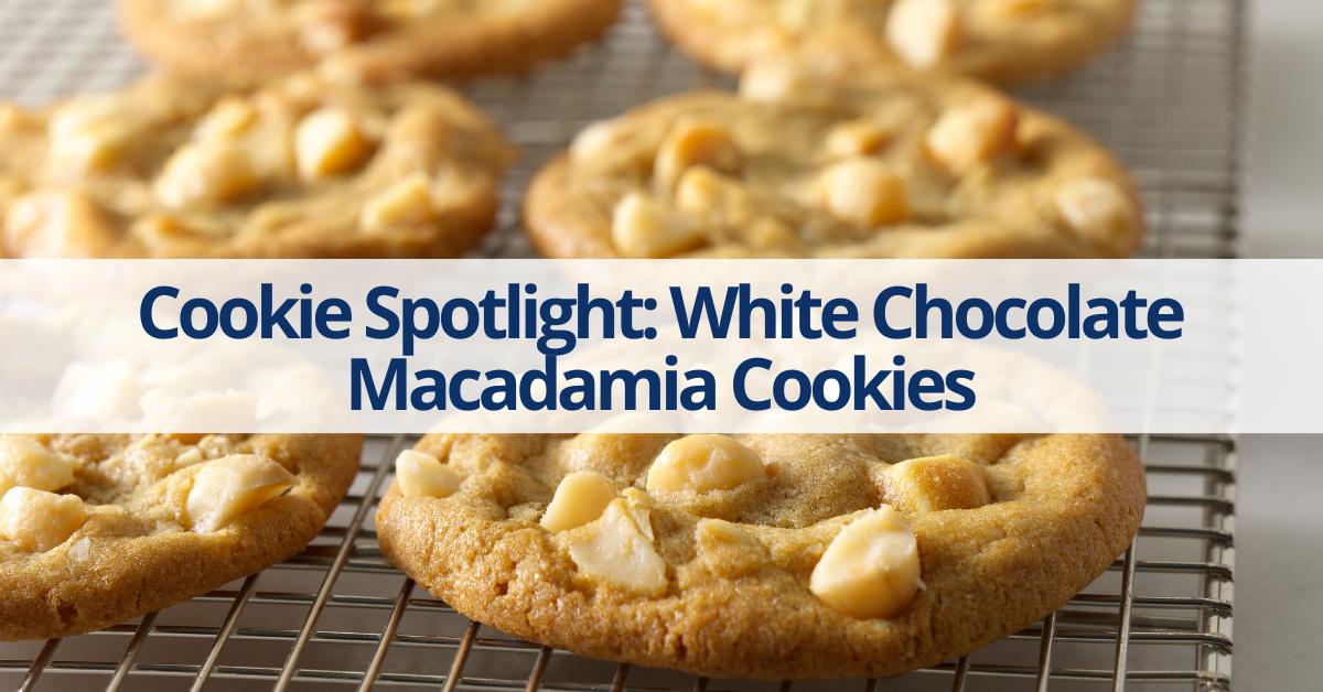 Cookie Spotlight: White Chocolate Macadamia Cookies